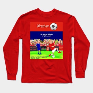 He sold the defender a right dummy Wrexham supporters Long Sleeve T-Shirt